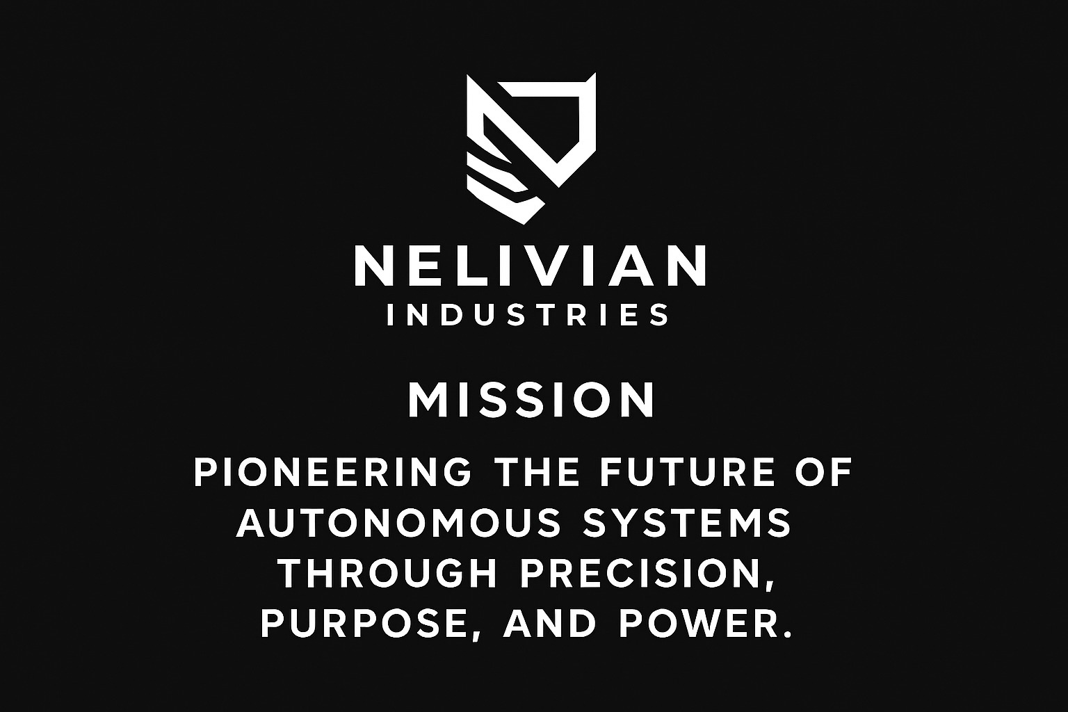 Nelivian Industries mission: pioneering the future of autonomous systems through precision, purpose, and power.